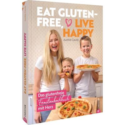 Eat gluten-free, live happy, Gebundene Ausgabe von Aurélie Caudy, Christian, 978-3-9895109-2-0
