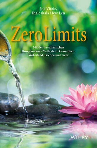 Joe Vitale - Zero Limits: Mit der hawaiianischen Ho'oponopono-Methode zu Gesundheit, Wohlstand, Frieden und mehr - Preis vom 19.10.2026 19:33:35 h