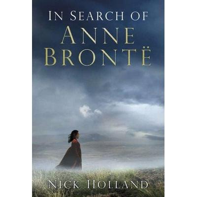 In Search of Anne Brontë, Gebundene Ausgabe von Nick Holland, History Press, 978-0-7509-6525-5