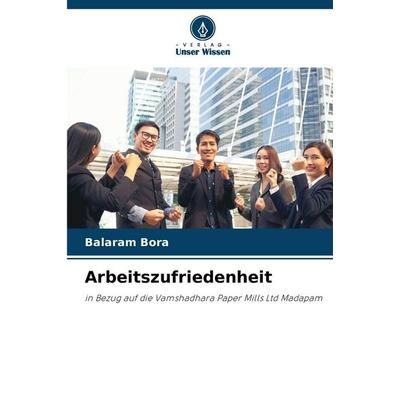 Arbeitszufriedenheit, Taschenbuch von Balaram Bora, Verlag Unser Wissen, 978-620-9-21445-5