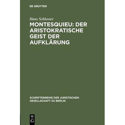 Montesquieu: Der aristokratische Geist der Aufklärung, Gebundene Ausgabe von Hans Schlosser, De Gruyter, 978-3-11-012680-8