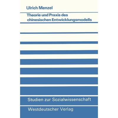 Theorie und Praxis des chinesischen Entwicklungsmodells, Taschenbuch von Ulrich Menzel, VS Verlag für Sozialwissenschaften, 978-3-531-11451-4