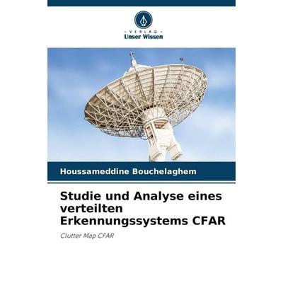Studie und Analyse eines verteilten Erkennungssystems CFAR, Taschenbuch von Houssameddine Bouchelaghem, Verlag Unser Wissen, 978-620-0-77447-7