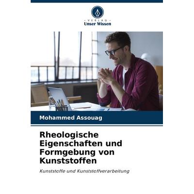 Rheologische Eigenschaften und Formgebung von Kunststoffen, Taschenbuch von Mohammed Assouag, Verlag Unser Wissen, 978-620-7-01348-7