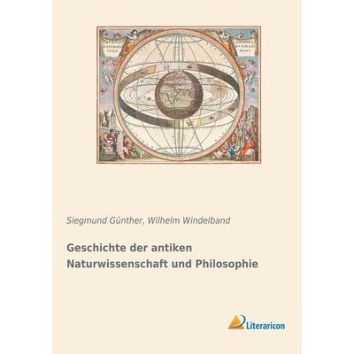 Geschichte der antiken Naturwissenschaft und Philosophie, Taschenbuch von Siegmund Günther,Wilhelm Windelband, Literaricon, 978-3-95913-851-2