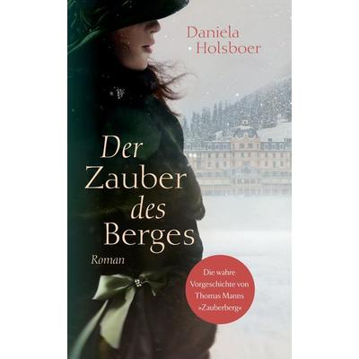 Der Zauber des Berges, Gebundene Ausgabe von Daniela Holsboer, Tredition