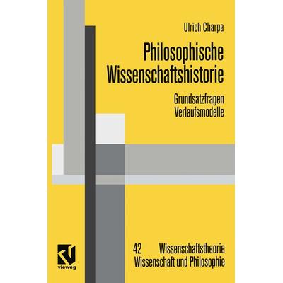 Philosophische Wissenschaftshistorie, Taschenbuch von Ulrich Charpa, Vieweg & Teubner, 978-3-528-06691-8