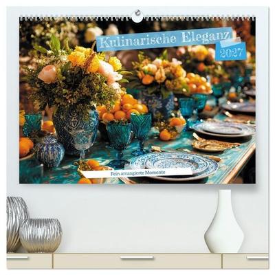 Kulinarische Eleganz (hochwertiger Premium Wandkalender 2027 DIN A2 quer), Kunstdruck in Hochglanz