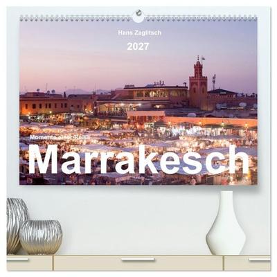 Marrakesch - Momente einer Reise (hochwertiger Premium Wandkalender 2027 DIN A2 quer), Kunstdruck in Hochglanz