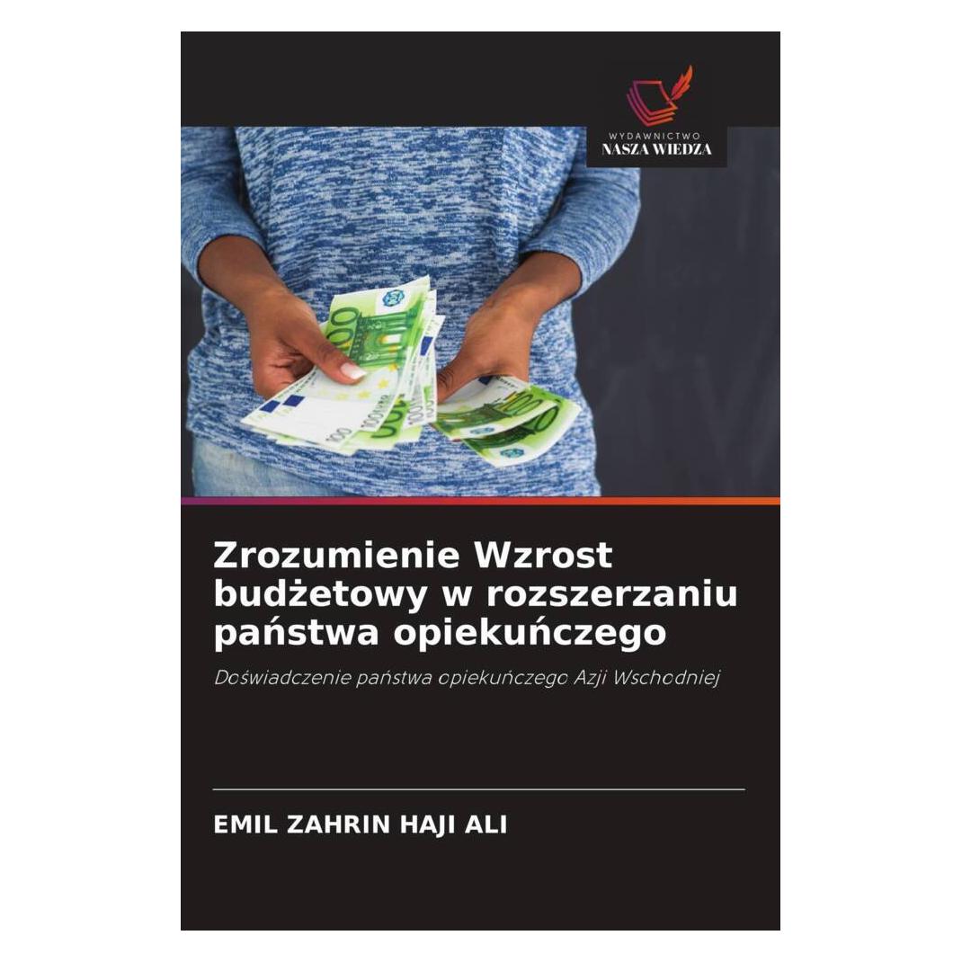 Wiedza Powszechna Zrozumienie Wzrost budzetowy w rozszerzaniu panstwa opiekunczego (Softcover, EMIL ZAHRIN HAJI ALI) (51440395)