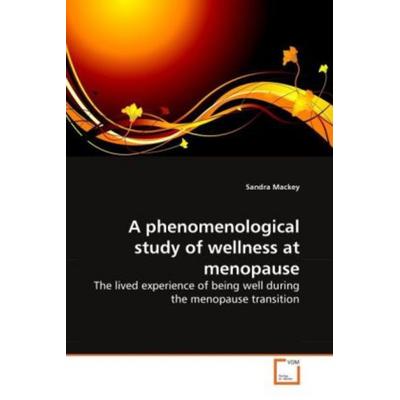 Mackey, S: Phenomenological study of wellness at menopause, Taschenbuch von Sandra MacKey, VDM, 978-3-639-26867-6