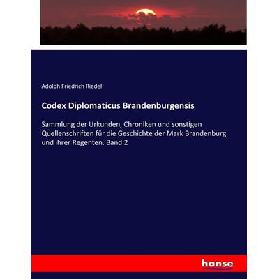 Codex Diplomaticus Brandenburgensis, Taschenbuch von Adolph Friedrich Riedel, Hansebooks, 978-3-7436-3867-9