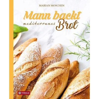 Mann backt mediterranes Brot, Gebundene Ausgabe von Marian Moschen, Tyrolia, 978-3-7022-4086-8