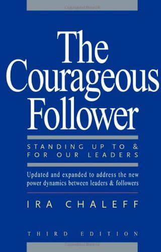 Ira Chaleff - The Courageous Follower: Standing Up To and For Our Leaders - Preis vom 09.10.2026 07:28:09 h