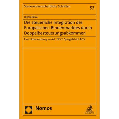 Die steuerliche Integration des Europäischen Binnenmarktes durch Doppelbesteuerungsabkommen, Taschenbuch von Jakob Billau, Nomos, 978-3-8487-2961-6