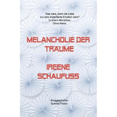 Melancholie der Träume (Kurzgeschichte), Taschenbuch von Ireene Schaufuss, Epubli, 978-3-8187-5023-7