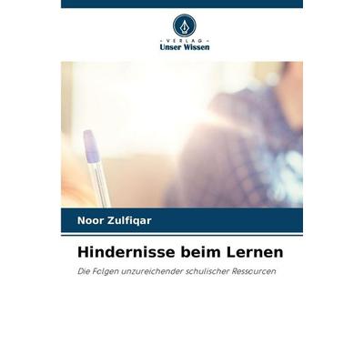 Hindernisse beim Lernen, Taschenbuch von Noor Zulfiqar, Verlag Unser Wissen, 978-620-2-48094-9