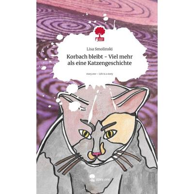 Korbach bleibt - Viel mehr als eine Katzengeschichte. Life is a Story - story.one, Gebundene Ausgabe von Lisa Smolinski, Storylution,