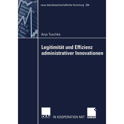 Legitimität und Effizienz administrativer Innovationen, Taschenbuch von Anja Tuschke, Deutscher Universitätsverlag, 978-3-8244-9147-6