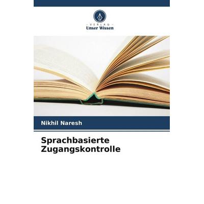 Sprachbasierte Zugangskontrolle, Taschenbuch von Nikhil Naresh, Verlag Unser Wissen, 978-620-5-33119-4