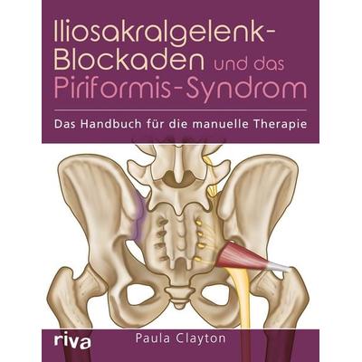 Iliosakralgelenk-Blockaden und das Piriformis-Syndrom, Taschenbuch von Paula Clayton, Riva, 978-3-7423-0501-5