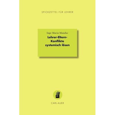 Lehrer-Eltern-Konflikte systemisch lösen, Taschenbuch von Inge Maria Mandac, Carl-Auer Verlag GmbH, 978-3-8497-0432-2