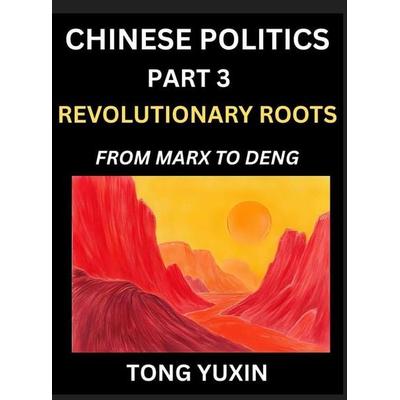 Chinese Politics (Part 3)- Revolutionary Roots, Gebundene Ausgabe von Yuxin Tong, Chinese Politics