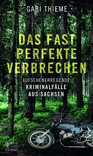 Gabi Thieme - Das fast perfekte Verbrechen: Aufsehenerregende Kriminalfälle aus Sachsen - Preis vom 30.09.2026 22:30:23 h