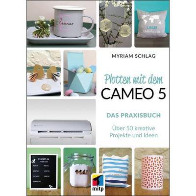 Plotten mit dem Cameo 5. Das Praxisbuch, Taschenbuch von Myriam Schlag, Mitp Verlags GmbH & Co.KG, 978-3-7475-0853-4