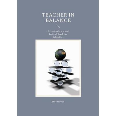 Teacher in Balance, Taschenbuch von Nele Hansen, BoD – Books on Demand, 978-3-696-71542-7