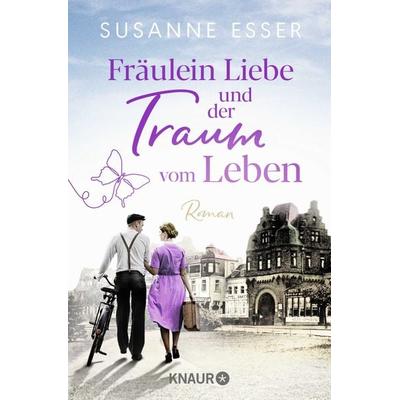 Fräulein Liebe und der Traum vom Leben, Taschenbuch von Susanne Esser, Knaur Taschenbuch, 978-3-426-53029-0