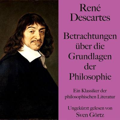 René Descartes: Betrachtungen über die Grundlagen der Philosophie - Rene Descartes, Audio, 9783754503089