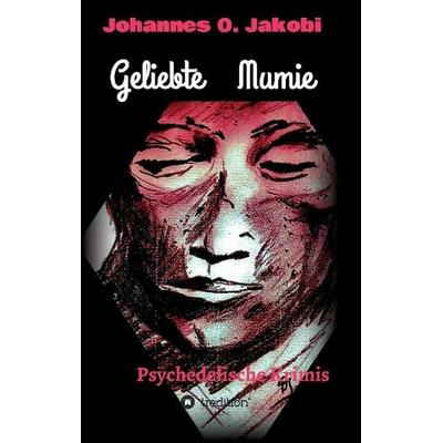 Geliebte Mumie, Taschenbuch von Johannes O. Jakobi, Tredition, 978-3-7323-2267-1