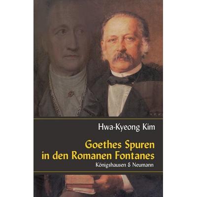 Goethes Spuren in den Romanen Fontanes, Geheftet von Hwa-Kyeong Kim, Königshausen u. Neumann, 978-3-8260-3866-2