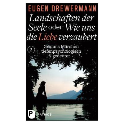 Landschaften der Seele oder: Wie uns die Liebe verzaubert, Gebundene Ausgabe von Eugen Drewermann, Patmos Verlag, 978-3-8436-0617-2