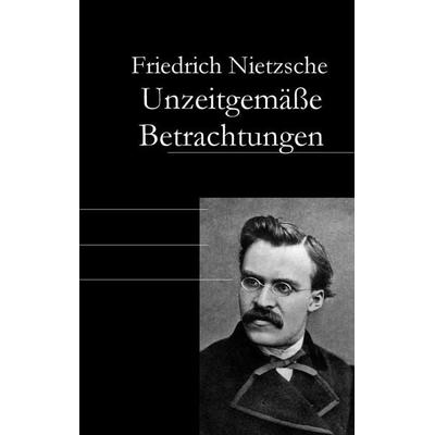 Unzeitgemäße Betrachtungen, Taschenbuch von Friedrich Nietzsche, Baltic Sea Press, 978-3-945342-26-8