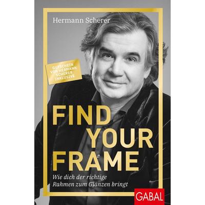 Find Your Frame, Gebundene Ausgabe von Hermann Scherer, Gabal, 978-3-96739-112-1