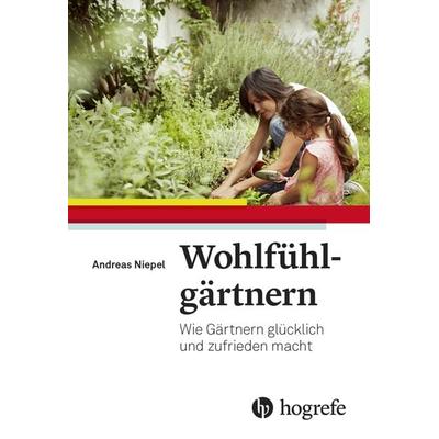 Wohlfühlgärtnern, Taschenbuch von Andreas Niepel, Hogrefe AG, 978-3-456-86210-1