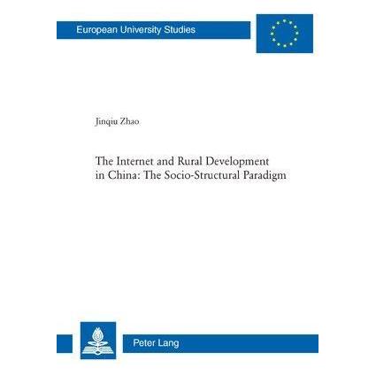 Peter Lang The Internet and Rural Development in China: The Socio-Structural Paradigm (Englisch, Softcover, Jinqiu Zhao) (56025543)