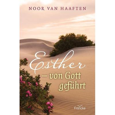 Esther - von Gott geführt, Taschenbuch von Noor van Haaften, Francke-Buch, 978-3-96362-389-9