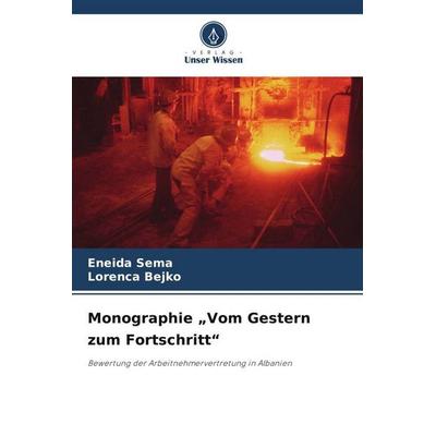 Monographie 'Vom Gestern zum Fortschritt'; Taschenbuch von Eneida Sema,Lorenca Bejko, Verlag Unser Wissen, 978-620-9-82972-7