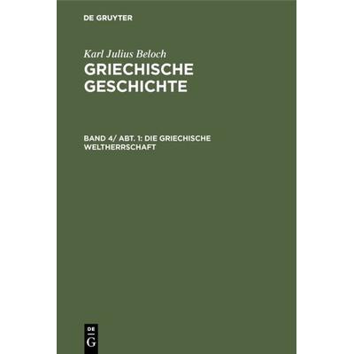 Die griechische Weltherrschaft, Gebundene Ausgabe von Karl Julius Beloch, De Gruyter, 978-3-11-000432-8