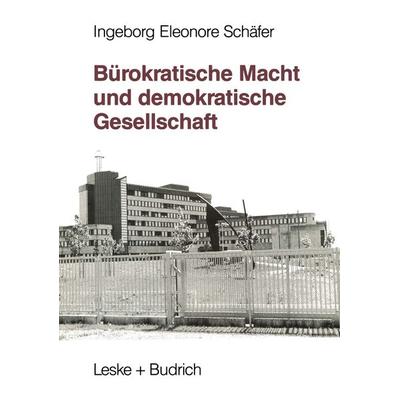 Bürokratische Macht und demokratische Gesellschaft, Taschenbuch von Ingeborg Eleonore Schäfer, VS Verlag für Sozialwissenschaften, 978-3-322-92524-4