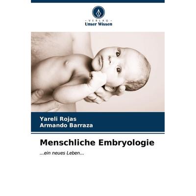 Menschliche Embryologie, Taschenbuch von Yareli Rojas,Armando Barraza, Verlag Unser Wissen, 978-620-6-67988-2