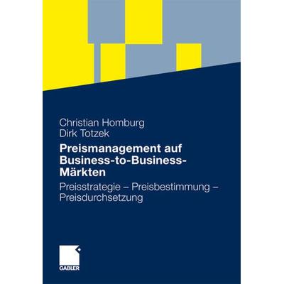 Preismanagement auf Business-to-Business-Märkten, Gebundene Ausgabe von Christian Homburg,Dirk Totzek, Betriebswirtschaftlicher Verlag Gabler,