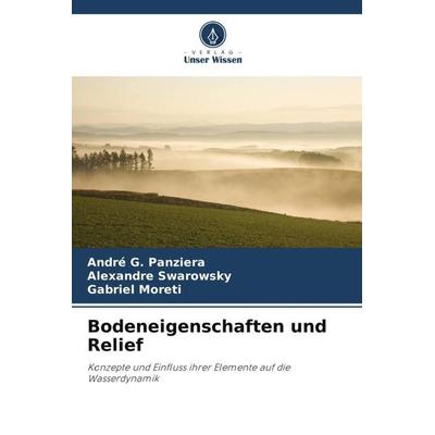 Bodeneigenschaften und Relief, Taschenbuch von André G. Panziera,Alexandre Swarowsky,Gabriel Moreti, Verlag Unser Wissen, 978-620-6-04749-0