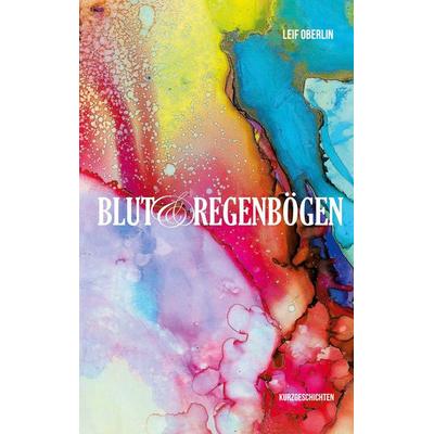Blut und Regenbögen, Taschenbuch von Leif Oberlin, BoD – Books on Demand, 978-3-7431-8049-9