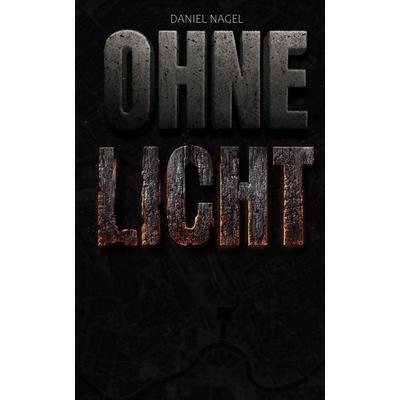 OHNE Licht, Gebundene Ausgabe von Daniel Nagel, Tredition, 978-3-384-96268-3
