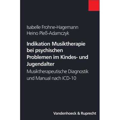 Indikation Musiktherapie bei psychischen Problemen im Kindes- und Jugendalter, Taschenbuch von Isabelle Frohne-Hagemann,Heino Pless-Adamczyk,