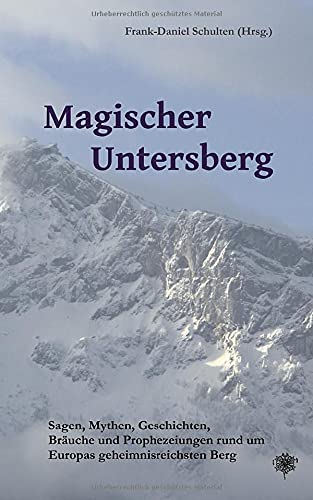 Frank-Daniel Schulten - Magischer Untersberg: Sagen, Mythen, Geschichten, Bräuche und Prophezeiungen rund um Europas geheimnisreichsten Berg - Preis vom 01.10.2026 17:08:56 h